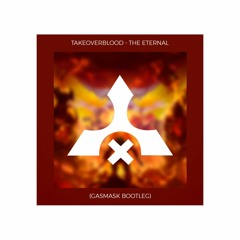 TakeOverBlood - The Eternal (GASMASK Bootleg)