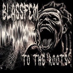 BLASSFEM  - TO THE ROOTS