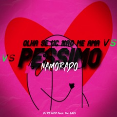 OLHA SE VC NAO ME AMA Vs PESSIMO NAMORADO(DJ RB MDP) Feat. Mc SACI