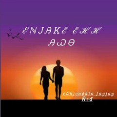 Łâhjenøkîn Jayjay Ňêđ - enjake eh awo ...
