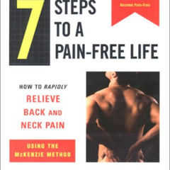 [DOWNLOAD] EPUB 💘 7 Steps to a Pain-Free Life : How to Rapidly Relieve Back and Neck
