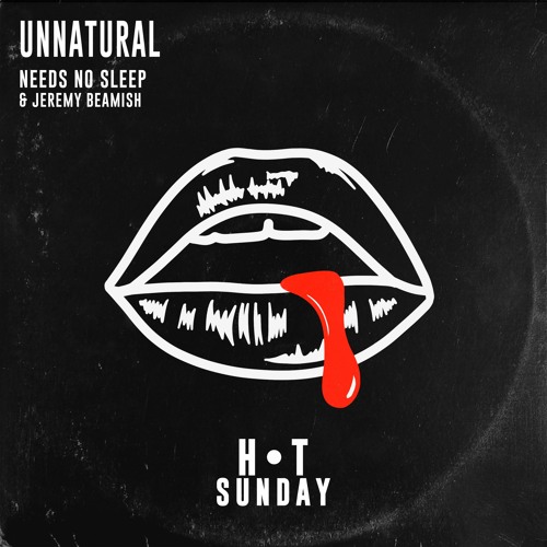 Needs No Sleep & Jeremy Beamish - Unnatural [Hot Sunday Records]