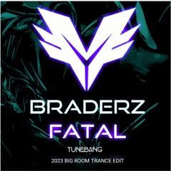 BRADERZ - Fatal (TUNEBANG 2023 Big Room Trance Festival Edit)