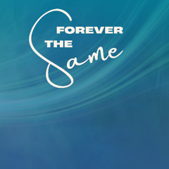 Forever The Same