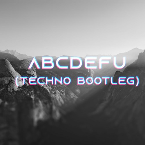 ABCDEFU - GAYLE (TECHNO BOOTLEG)