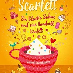GET [EPUB KINDLE PDF EBOOK] Scarlett (Scarlett 2): Ein Klacks Sahne und eine Handvoll