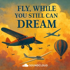 FLY, WHILE YOU STILL CAN DREAM - An autobiographical song