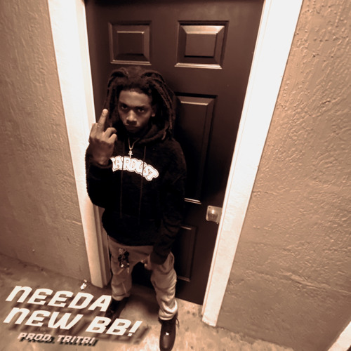 Needa new BB! (Prod. Tritri)