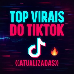 TOP VIRAIS DO TIKTOK 2025/2026  ((ATUALIZADAS))