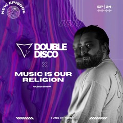 Double Disco - Music Is Our Religion #24