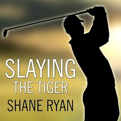 Get KINDLE 📜 Slaying the Tiger: A Year Inside the Ropes on the New PGA Tour by  Shan