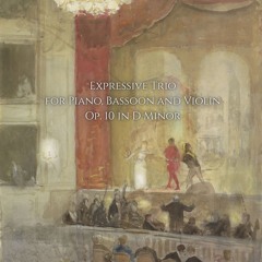 Expressive Trio for Piano, Bassoon and Violin, Op.10 in D Minor