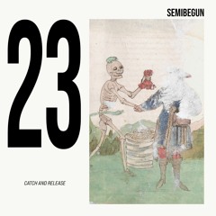 Semibegun #23 | Catch and Release 02112024