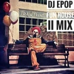 DJ EPop FUN HOUSE II MIX