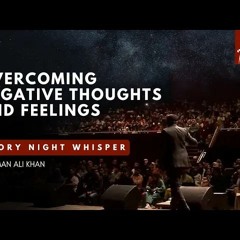 Overcoming Negative Thoughts and Feelings - Story Night Clip - Nouman Ali Khan