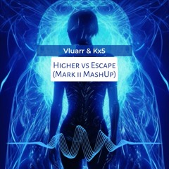 Vluarr & Kx5 - Higher vs Escape (Mark ii Mashup)