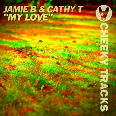 Jamie B & Cathy T - My Love - OUT NOW