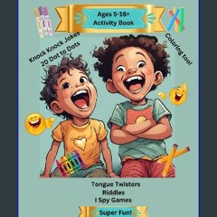 [ebook] read pdf ❤ Ages 5-18+ Activity Book: Knock Knock Jokes, I Spy Games, Coloring, Tongue Twis