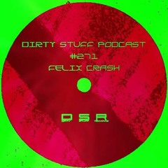 Dirty Stuff Podcast- Felix Crash