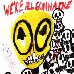 We're all gonna die! [prod. Sxundbreaker]