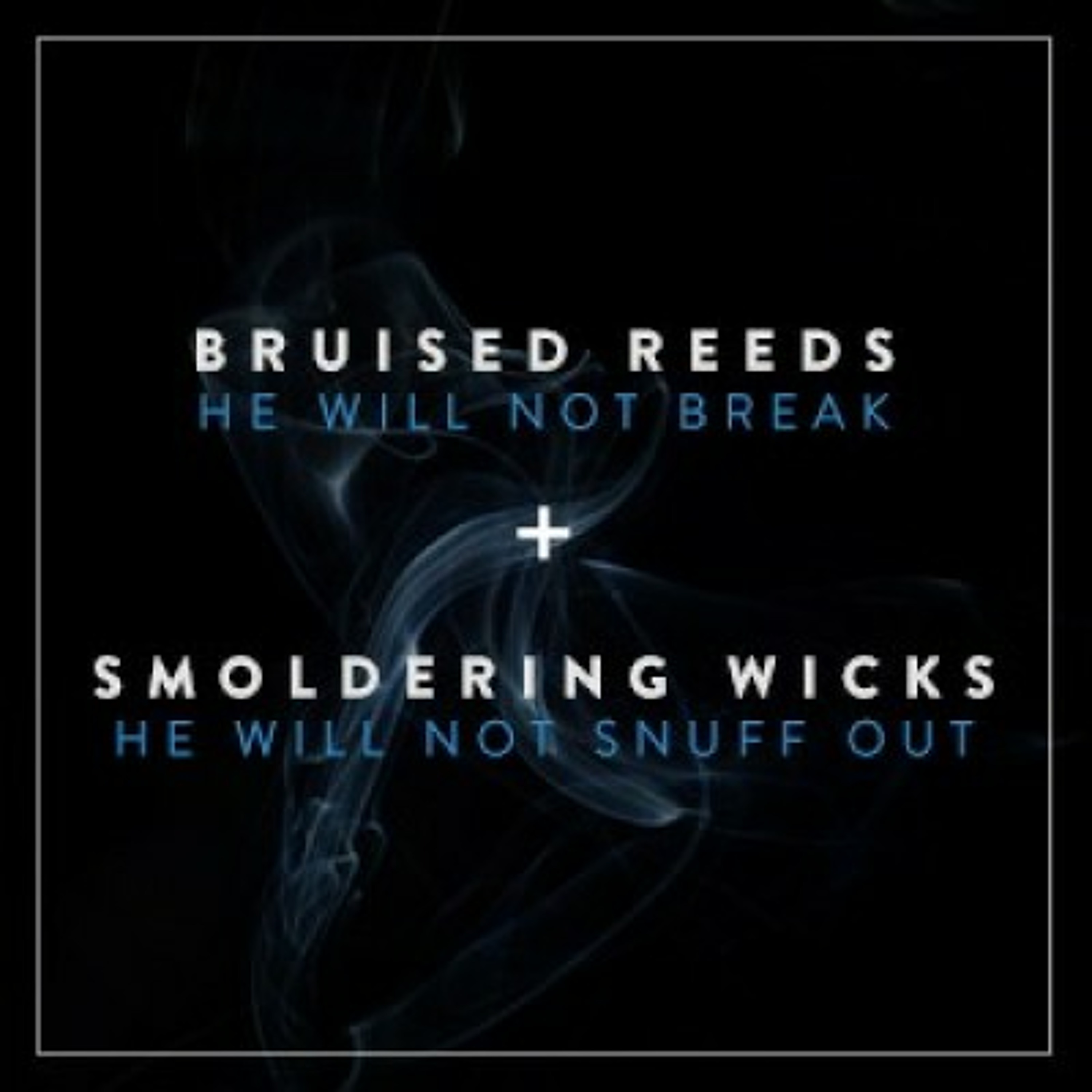 Hope for Bruised Reeds and Smoldering Wicks - Jeff Strong - Sun Jun 27, 2021 episode artwork