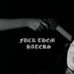 Fuck Them Haters