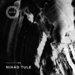 OECUS Podcast 254 // NIHAD TULE