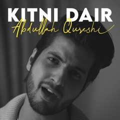 Kitni Dair - Abdullah Qureshi