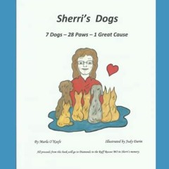 [Read] EBOOK ✔️ Sherri's Dogs: 7 Dogs - 28 Paws - 1 Great Cause by  Marla O'Keefe,Mar