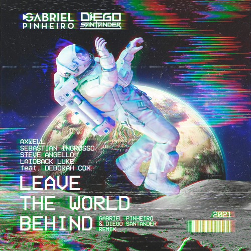 Axwell, S.A, Feat. Deborah Cox - Leave The World Behind (Gabriel Pinheiro & Diego Santander Remix)