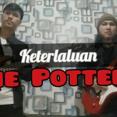 The Potter's - Keterlaluan cover
