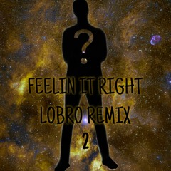 Feelin It Right (Lobro Remix 2)
