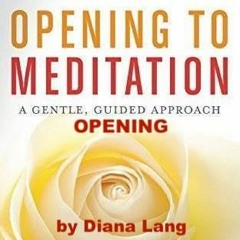 OPENING from my book OPENING TO MEDITATION, Meditation No. 1