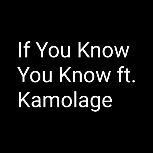 If You Know You Know ft. Kamoflage (D.P)