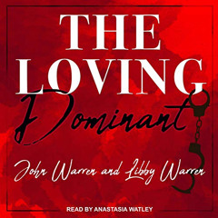 [View] EBOOK 📔 The Loving Dominant by  John Warren,Libby Warren,Anastasia Watley,Tan
