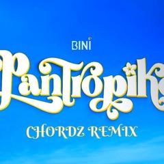BINI - Pantropiko (Chordz Remix)