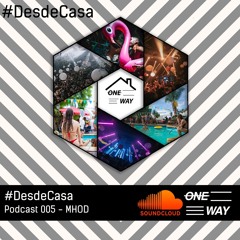 Podcast 005 MHOD #desdecasa ONE WAY