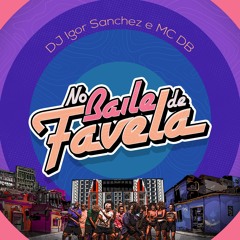 MC DB - No Baile De Favela (DJ Igor Sanchez)