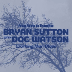 Bryan Sutton & Doc Watson - "Working Man Blues"