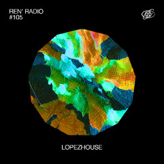 Ren' Radio #105 - Lopezhouse