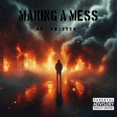 Making A Mess - NK.SWIZZSH