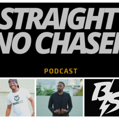 STRAIGHT NO CHASER PODCAST - EPISODE 3 FT @DJ_NAKO