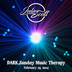 Dark Sunday Music Therapy - February 25, 2024 - DJ Jules Scott Stream Mix