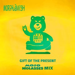 Gift Of The Present (Mojo Molasses Mix) - Morphamish