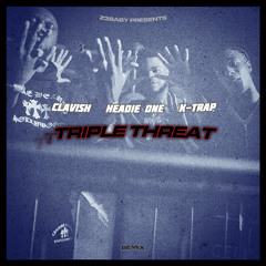 clavish, headie one, k-trap - triple threat (remix)