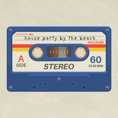 MIXTAPE #2 - house party by the beach (disco house, tech house)