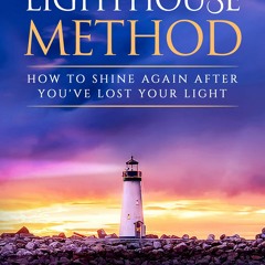 AUDIOBOOK The Lighthouse Method: How to Shine Again After You've Lost Your Light