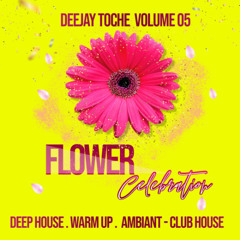 FLOWER CELEBRATION VOLUME 05 MUSIC BY DJ TOCHE