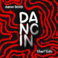Aaron Smith - Dancin (Sherf Edit)