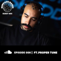 Surface Radio | Episode 006 Guest Mix Ft. Proper Tune